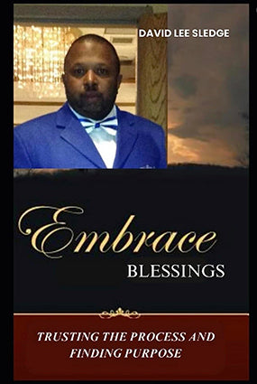 Embrace Blessings (A Guide to Unlocking the Power of Positivity by David Lee Sledge)